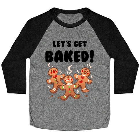 Let's Get Baked! Baseball Tee