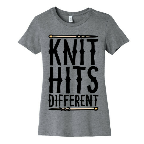 Knit Hits Different  Womens T-Shirt