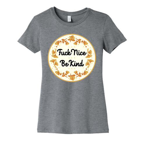 F*** Nice, Be Kind Womens T-Shirt