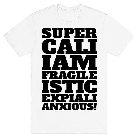 Supercaliiamfragileisticexpialanxious Parody T-Shirt