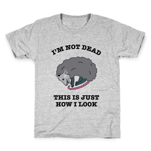 I'm Not Dead, This is Just How I Look Kids T-Shirt