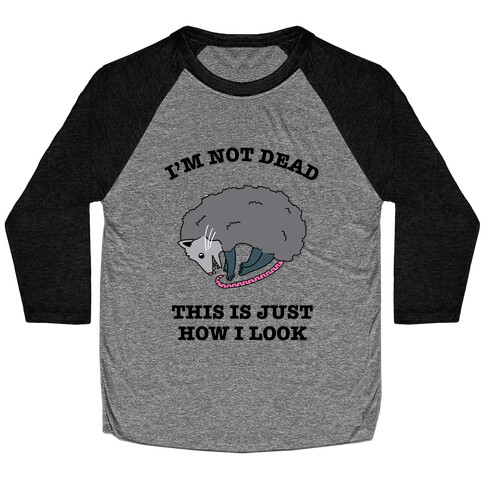 I'm Not Dead, This is Just How I Look Baseball Tee