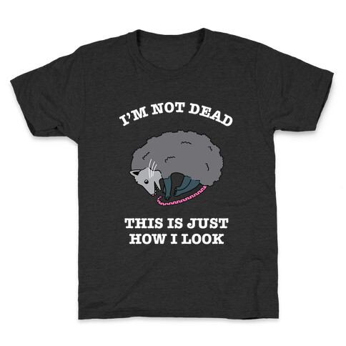 I'm Not Dead, This is Just How I Look Kids T-Shirt