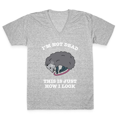 I'm Not Dead, This is Just How I Look V-Neck Tee Shirt