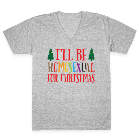 I'll Be Homosexual For Christmas V-Neck Tee Shirt