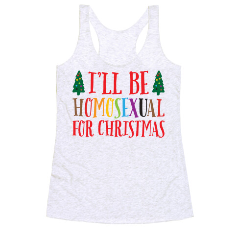 I'll Be Homosexual For Christmas Racerback Tank Top