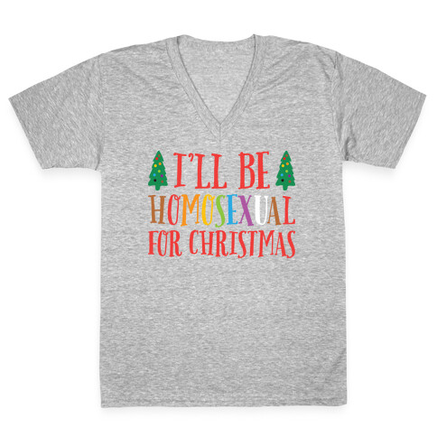 I'll Be Homosexual For Christmas V-Neck Tee Shirt