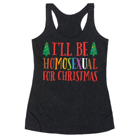 I'll Be Homosexual For Christmas Racerback Tank Top