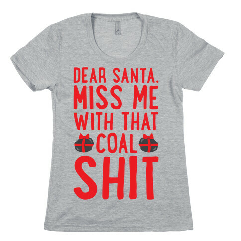 Dear Santa Miss Me With That Coal Shit Parody Womens T-Shirt