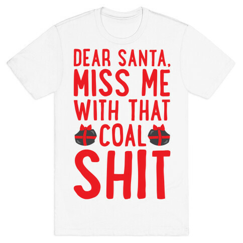 Dear Santa Miss Me With That Coal Shit Parody T-Shirt
