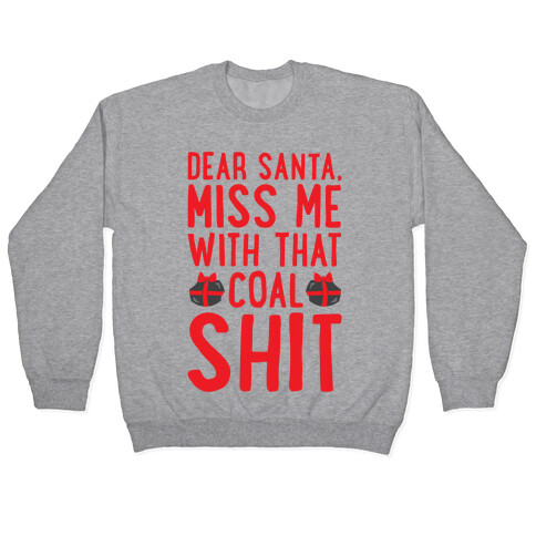 Dear Santa Miss Me With That Coal Shit Parody Pullover