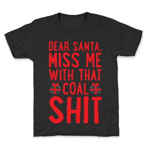 Dear Santa Miss Me With That Coal Shit Parody White Print Kids T-Shirt