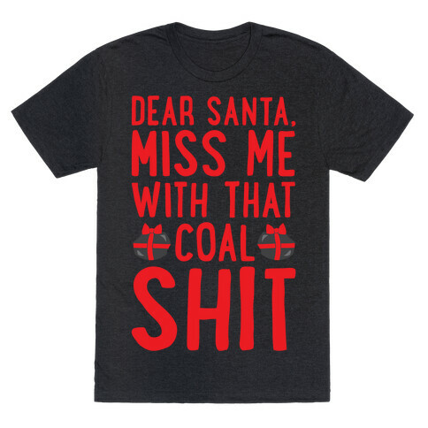 Dear Santa Miss Me With That Coal Shit Parody White Print T-Shirt