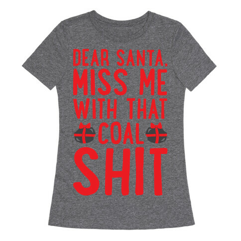 Dear Santa Miss Me With That Coal Shit Parody White Print Womens T-Shirt