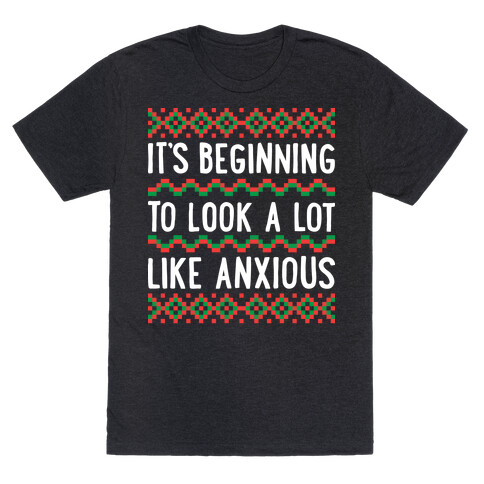 It's Beginning To Look A Lot Like Anxious T-Shirt