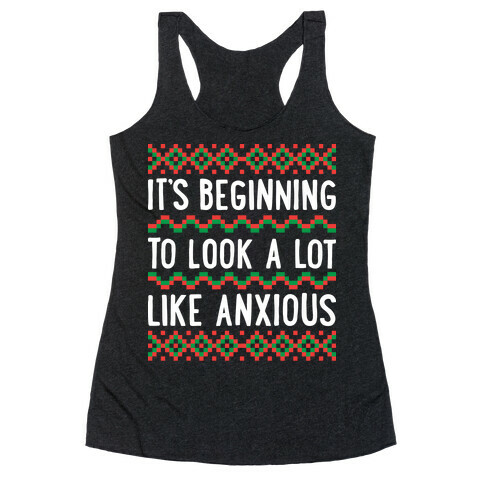 It's Beginning To Look A Lot Like Anxious Racerback Tank Top