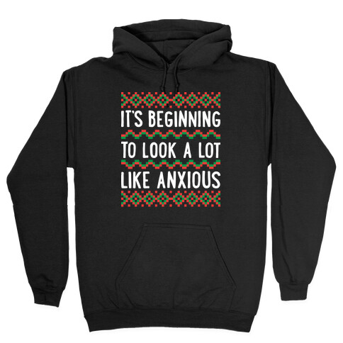 It's Beginning To Look A Lot Like Anxious Hooded Sweatshirt