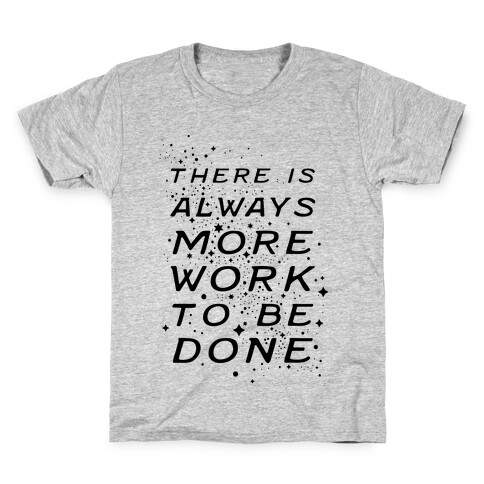 There Is Always More Work To Be Done Kids T-Shirt