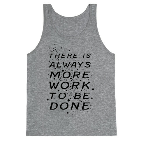 There Is Always More Work To Be Done Tank Top