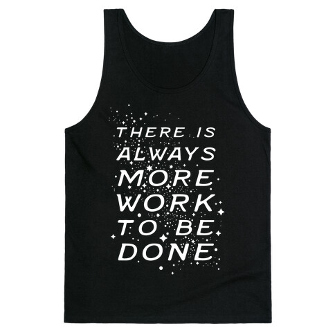 There Is Always More Work To Be Done Tank Top