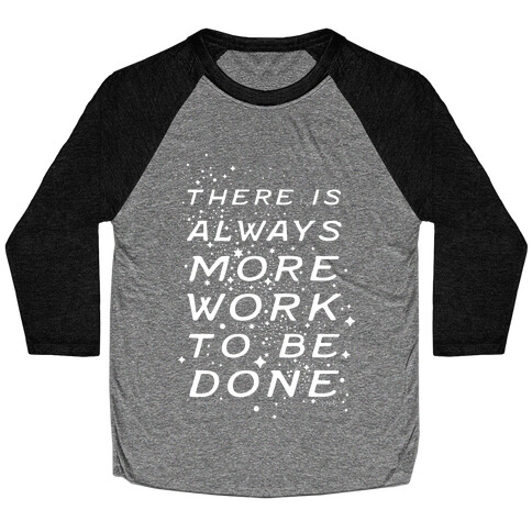 There Is Always More Work To Be Done Baseball Tee