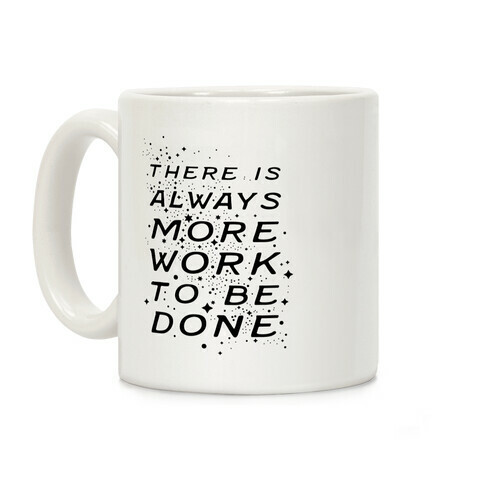 There Is Always More Work To Be Done Coffee Mug