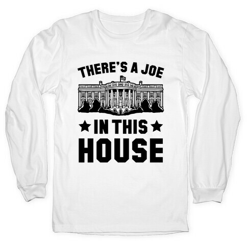 There's a Joe in this House Long Sleeve T-Shirt
