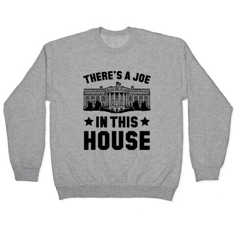 There's a Joe in this House Pullover