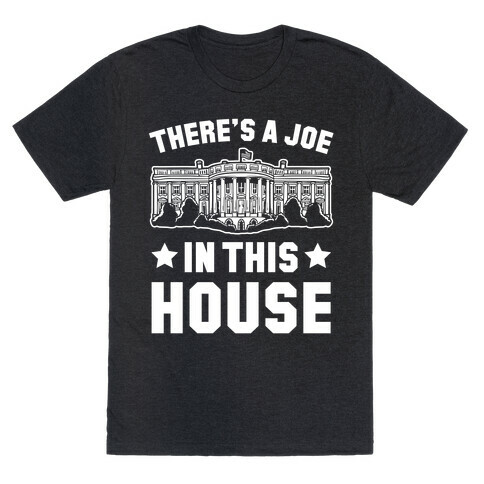 There's a Joe in this House T-Shirt