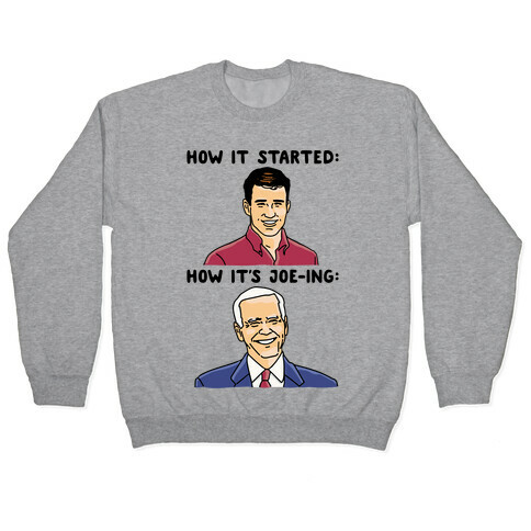 How It Started How It's Joe-ing Parody Pullover