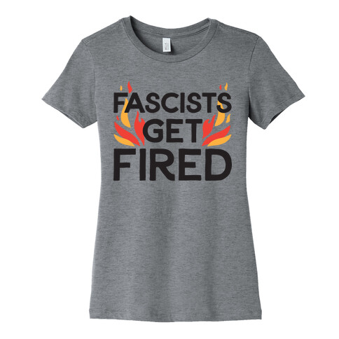  Fascists Get Fired Womens T-Shirt