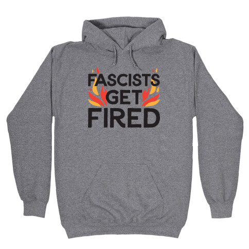  Fascists Get Fired Hooded Sweatshirt