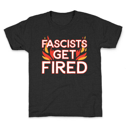  Fascists Get Fired Kids T-Shirt