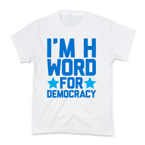 I'm H Word For Democracy Kids T-Shirt