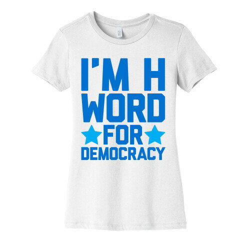 I'm H Word For Democracy Womens T-Shirt