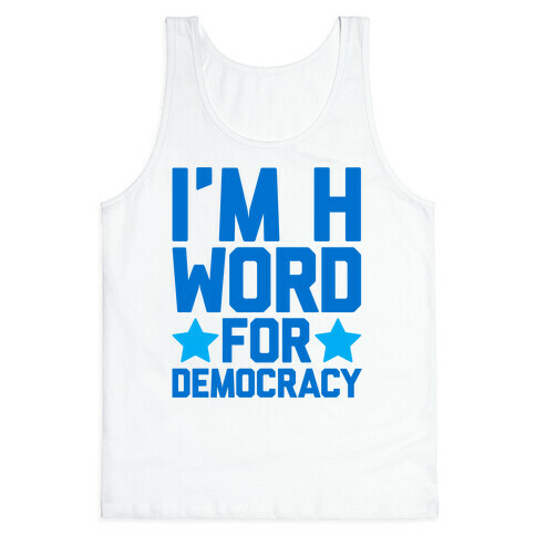 I'm H Word For Democracy Tank Top