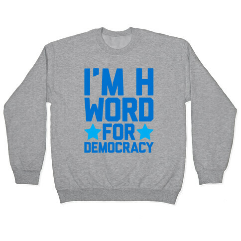 I'm H Word For Democracy Pullover