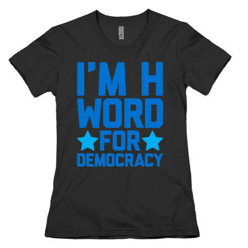 I'm H Word For Democracy White Print Womens T-Shirt