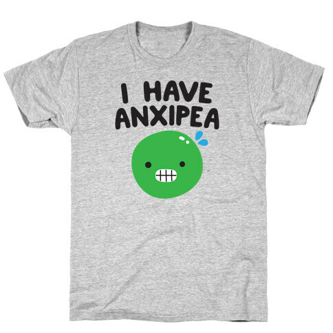 I Have Anxipea T-Shirt