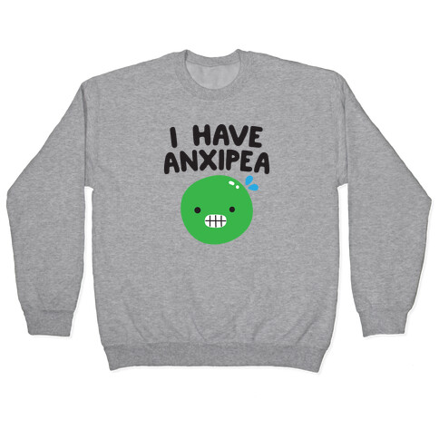 I Have Anxipea Pullover