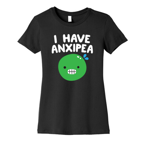 I Have Anxipea Womens T-Shirt