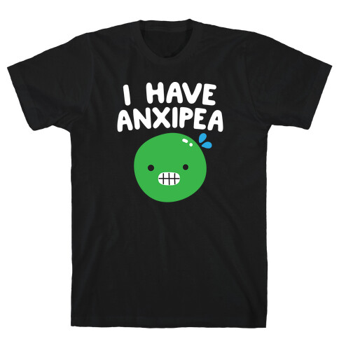 I Have Anxipea T-Shirt