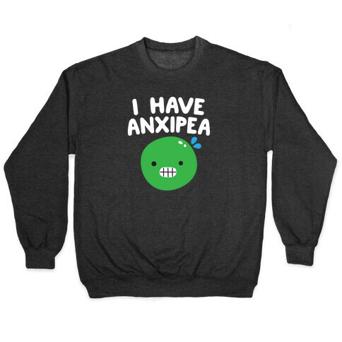 I Have Anxipea Pullover