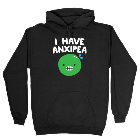 I Have Anxipea Hooded Sweatshirt