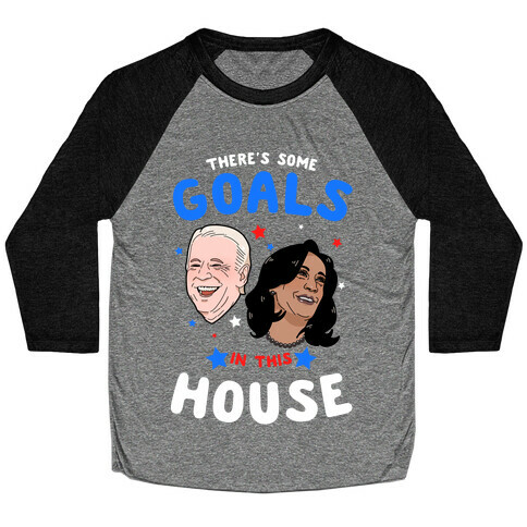 There's Some GOALS In This House Baseball Tee