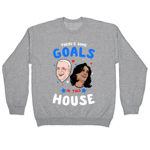 There's Some GOALS In This House Pullover