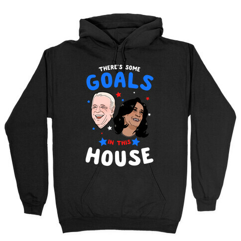 There's Some GOALS In This House Hooded Sweatshirt