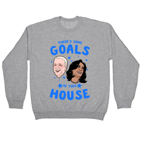 There's Some GOALS In This House Pullover