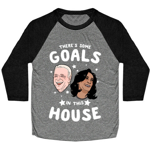 There's Some GOALS In This House Baseball Tee