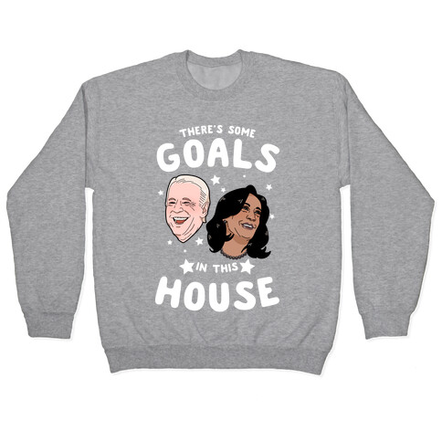 There's Some GOALS In This House Pullover